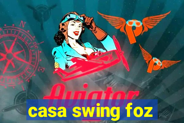 casa swing foz