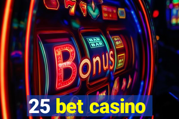 25 bet casino