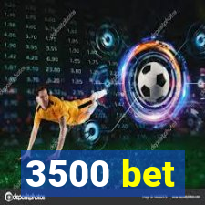 3500 bet