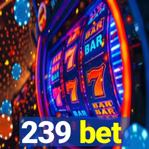 239 bet