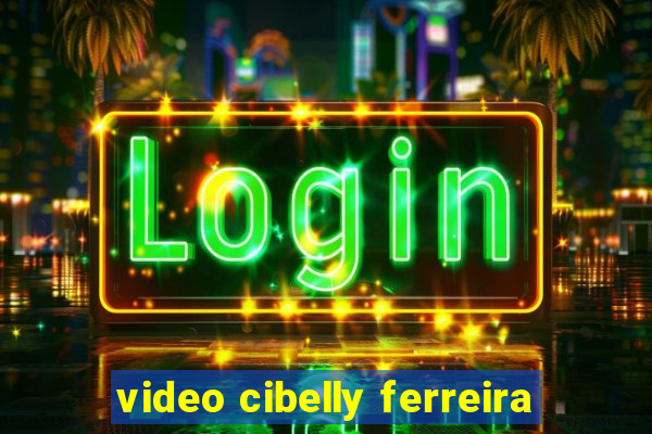 video cibelly ferreira