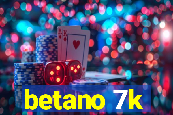 betano 7k