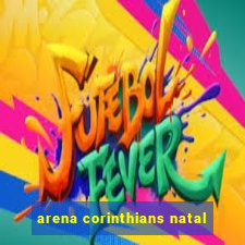 arena corinthians natal