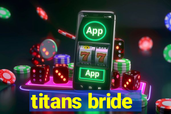 titans bride