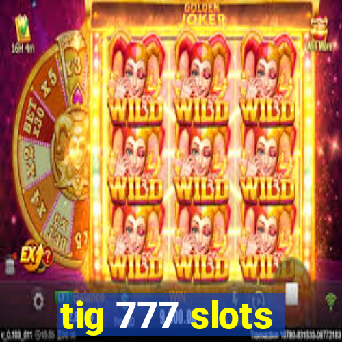 tig 777 slots