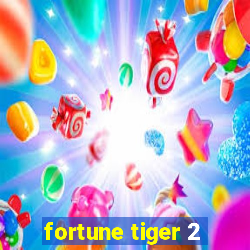 fortune tiger 2