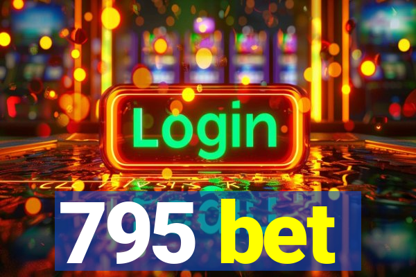 795 bet