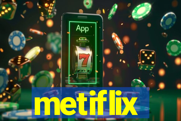 metiflix