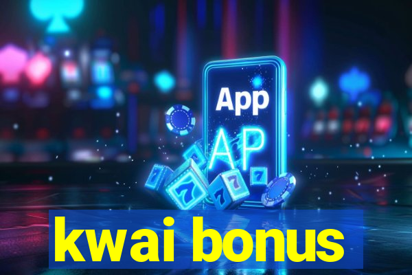 kwai bonus