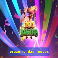 cruzeiro das loucas onde assistir