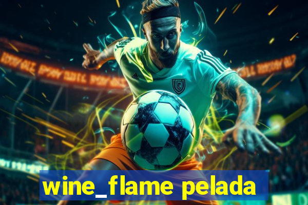 wine_flame pelada