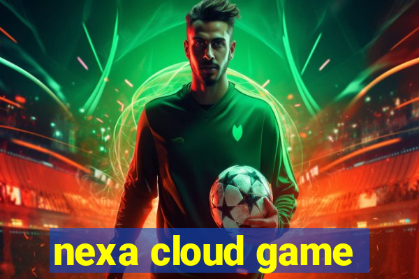 nexa cloud game