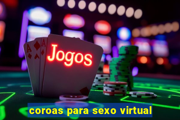 coroas para sexo virtual