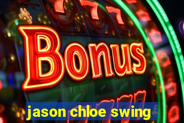 jason chloe swing