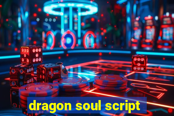 dragon soul script