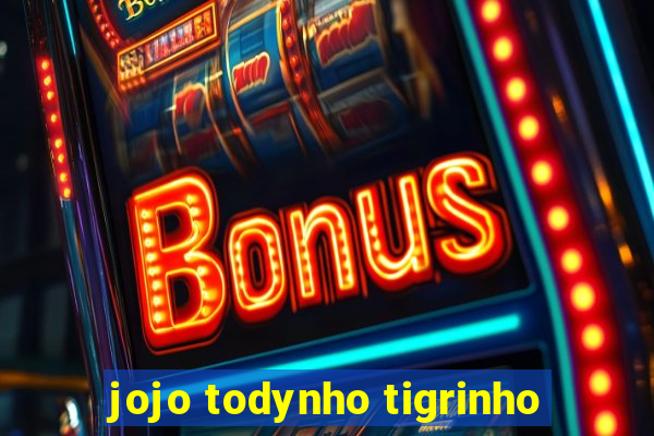 jojo todynho tigrinho