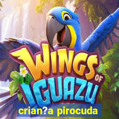 crian?a pirocuda