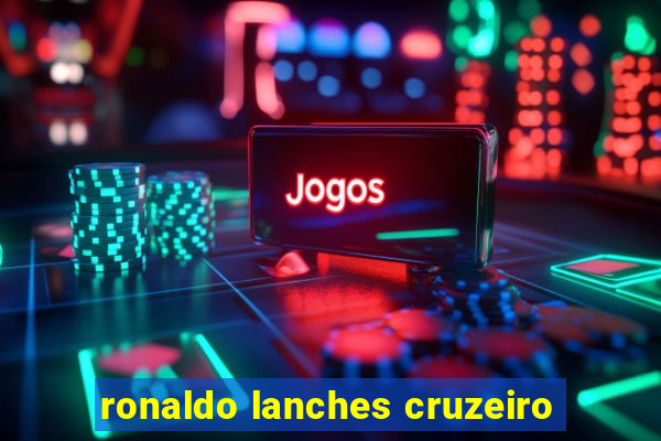 ronaldo lanches cruzeiro