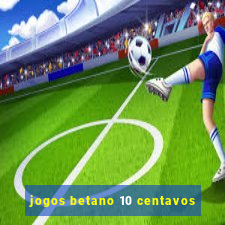 jogos betano 10 centavos