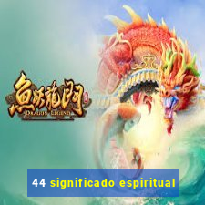 44 significado espiritual