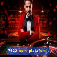 7622 com plataforma de jogos