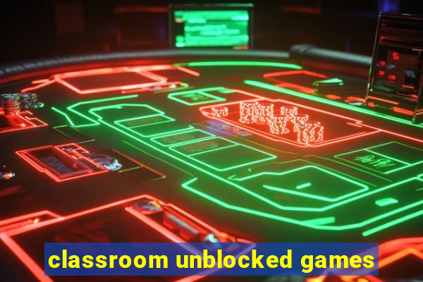 classroom unblocked games