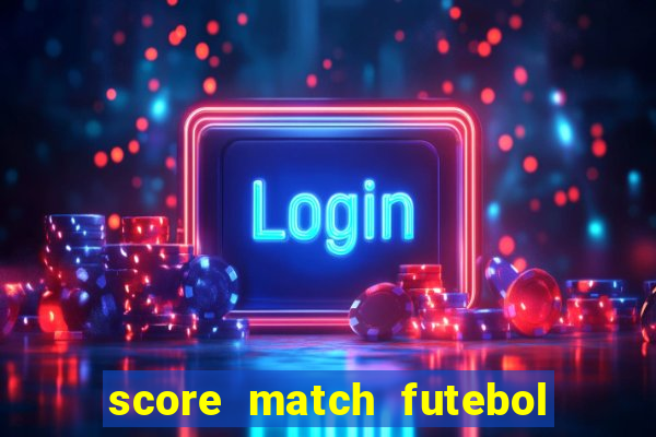 score match futebol pvp dinheiro infinito