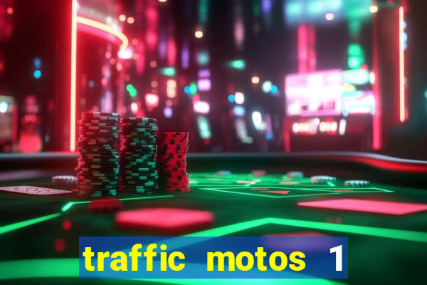 traffic motos 1 dinheiro infinito