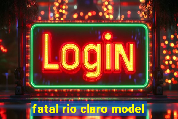 fatal rio claro model