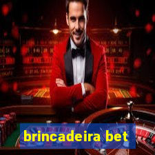 brincadeira bet