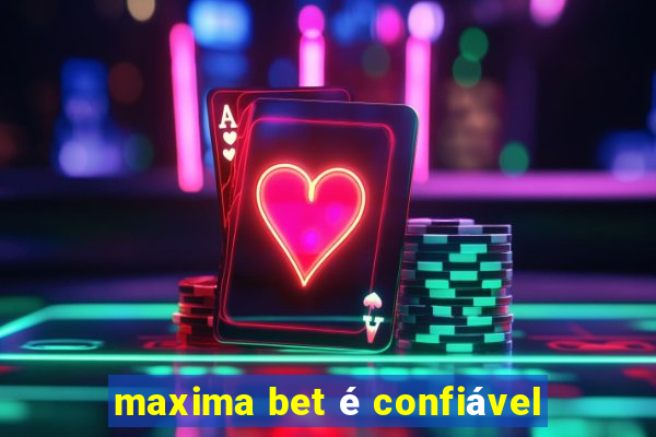 maxima bet é confiável