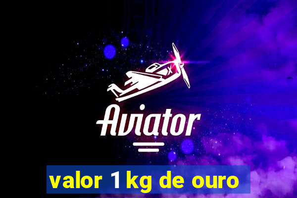 valor 1 kg de ouro