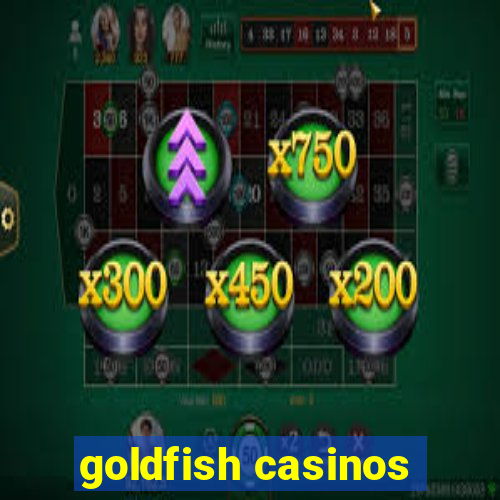 goldfish casinos