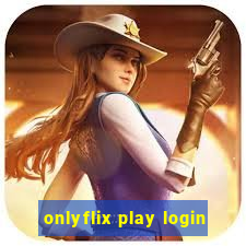 onlyflix play login