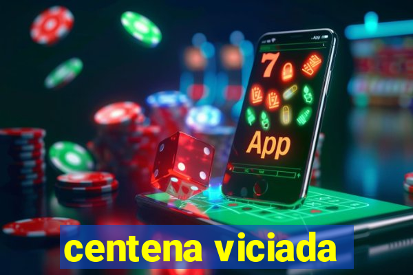 centena viciada