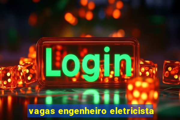 vagas engenheiro eletricista