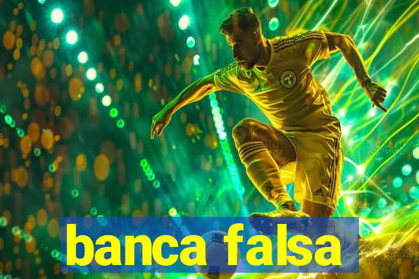 banca falsa