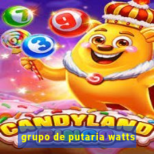 grupo de putaria watts