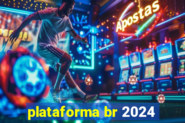 plataforma br 2024