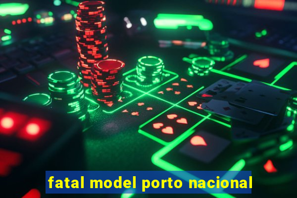 fatal model porto nacional