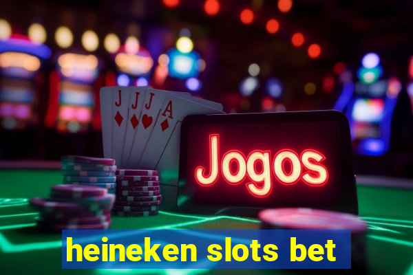 heineken slots bet