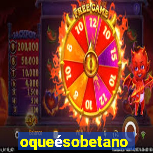 oqueésobetano