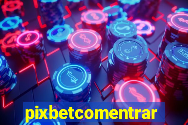 pixbetcomentrar