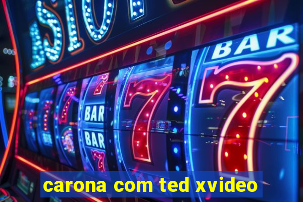 carona com ted xvideo