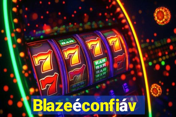 Blazeéconfiável