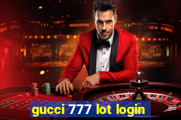 gucci 777 lot login