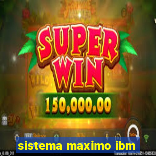 sistema maximo ibm