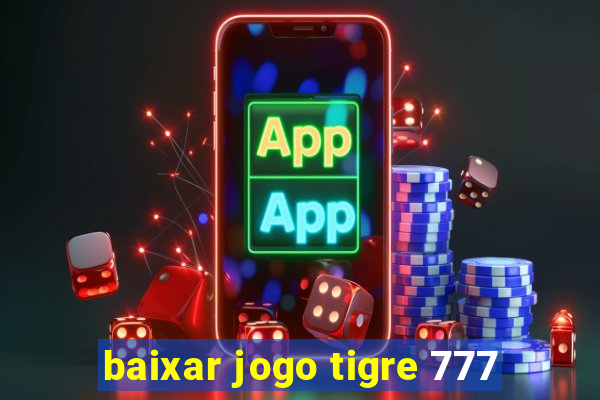 baixar jogo tigre 777