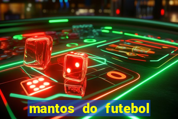 mantos do futebol jogos de hoje na tv