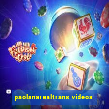 paolanarealtrans videos